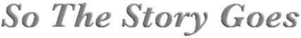 So The Story Goes